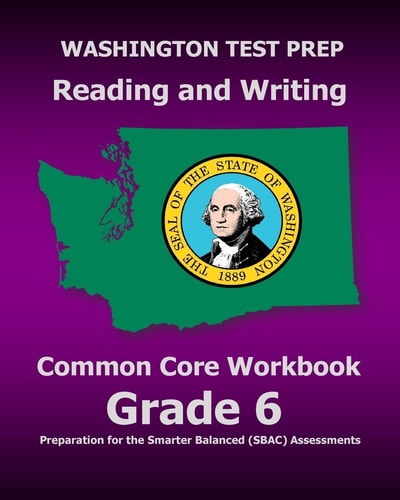 WASHINGTON TEST PREP Reading and Writing Common Core Workbook Grade 6 Preparation for the Smarter Balanced (SBAC) Assessments