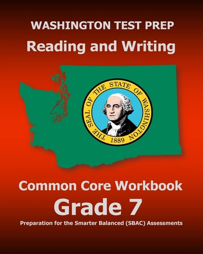 WASHINGTON TEST PREP Reading and Writing Common Core Workbook Grade 7 Preparation for the Smarter Balanced (SBAC) Assessments