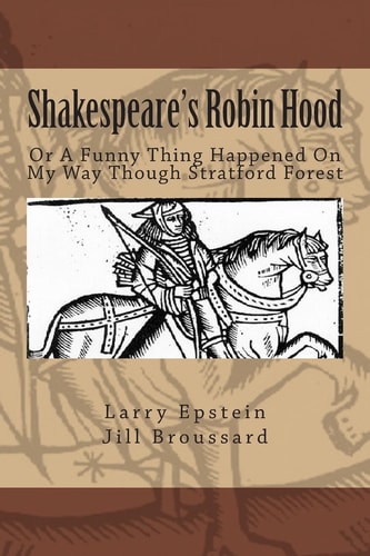 Shakespeare's Robin Hood Or a Funny Thing Happened On My Way Through Stratford Forest
