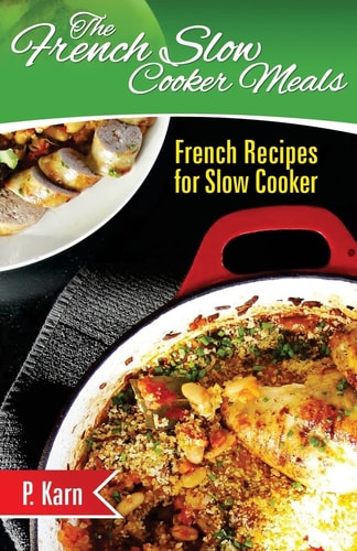 The French Slow Cooker Meals French Recipes for Slow Cooker