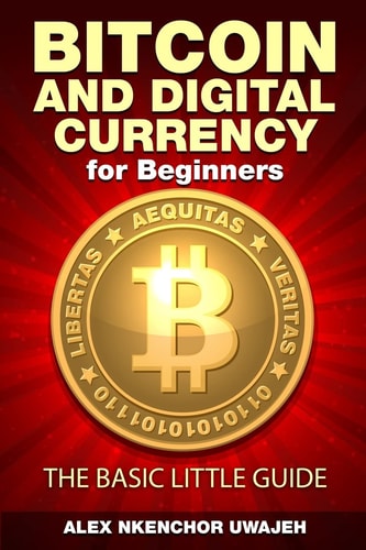 Bitcoin and Digital Currency for Beginners The Basic Little Guide