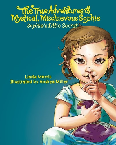 The True Adventures of Mystical Mischievous Sophie Sophie's Little Secret