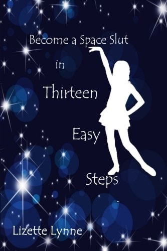 Become a Space Slut in Thirteen Easy Steps