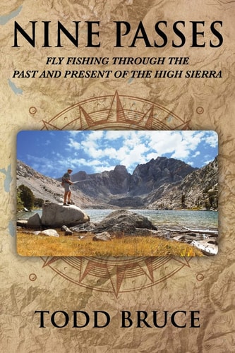 Nine Passes Fly Fishing Through the Past and Present of the High Sierra (Black and White)