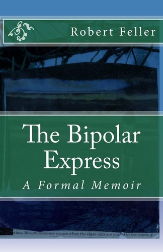 The Bipolar Express A Formal Memoir