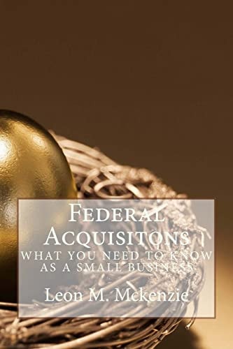 Federal Acquisitons What You Need To Know As A Small Business
