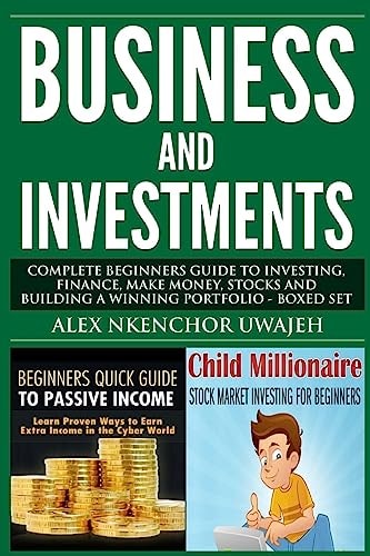 Business and Investments Complete Beginners Guide to Investing, Finance, Make Money, Stocks and Building a Winning Portfolio - Boxed Set