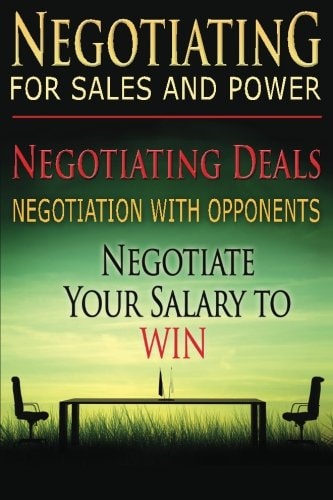 Negotiating for Sales and Power Negotiating Deals, Negotiation with Opponents, Negotiate Your Salary to Win