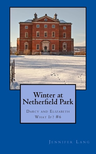Winter at Netherfield Park Darcy and Elizabeth What If? #6
