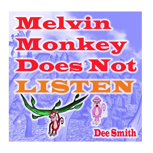 Melvin Monkey Does Not Listen A Picture Book for Children about a Monkey That Does Not Listen (encourages Children to Listen to Parents and Caregivers)