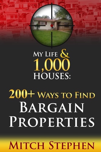 My Life and 1,000 Houses - 200+ Ways to Find Bargain Properties