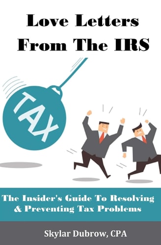 Love Letters from the IRS The Insider's Guide to Resolving and Preventing Tax Problems