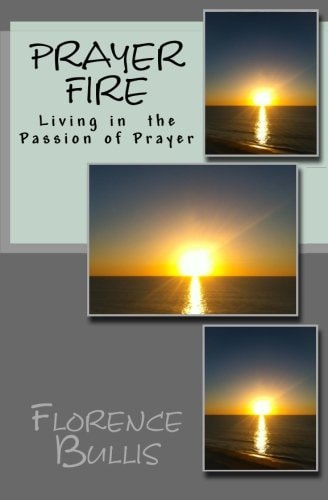 Prayer Fire Living in the Passion of Prayer