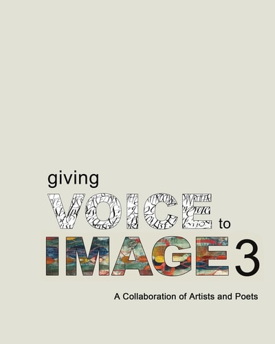 Giving Voice To Image 3 A Collaboration of Artists and Poets