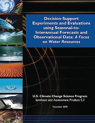 Decision-Support Experiments and Evaluations Using Seasonal-to-Interannual Forecasts and Observational Data A Focus on Water Resources (SAP 5.3)