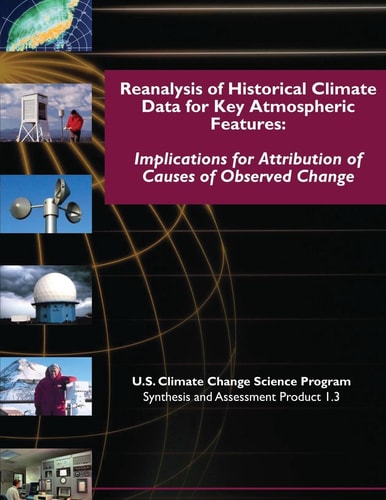 Reanalysis of Historical Climate Data for Key Atmospheric Features Implications for Attribution of Causes of Observed Change (SAP 1.3)