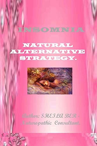 INSOMNIA - NATURAL ALTERNATIVE STRATEGY. Author - SHEILA BER.