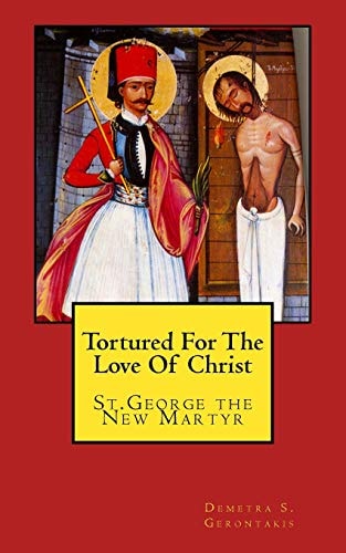 Tortured For The Love Of Christ St.George the New Martyr