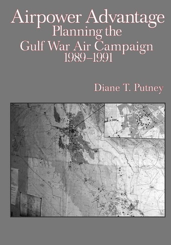 Airpower Advantage Planning the Gulf War Air Campaign 1989-1991