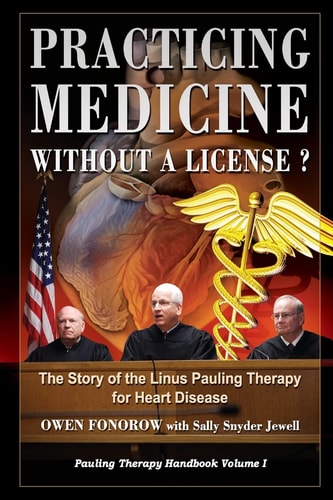 Practicing Medicine Without A License? The Story of the Linus Pauling Therapy for Heart Disease Second Edition
