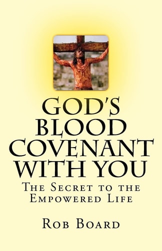 God's Blood Covenant With You The Secret to the Empowered Life