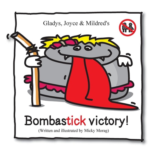 Gladys, Joyce and Mildred's Bombastick Victory! This Book Is the Sequel of ''Mildred, Joyce and Gladys - the Story of My Lice ...