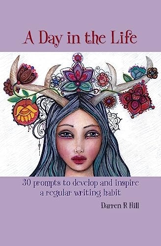 A Day in the Life 30 Prompts to Inspire and Develop a Regular Writing Habit