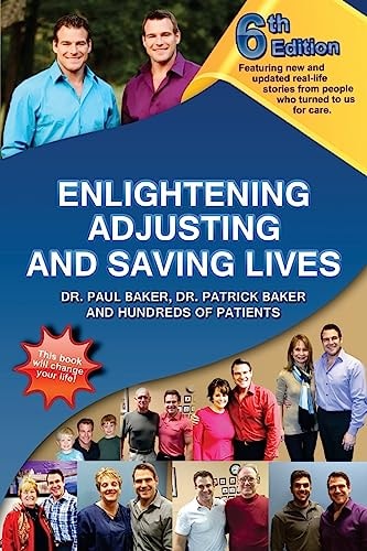 6th Edition Enlightening, Adjusting and Saving Lives Over 20 Years of Real-Life Stories from People Who Turned to Chiropractic Care for Answers