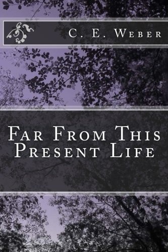 Far From This Present Life