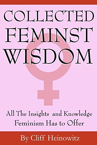Collected Feminist Wisdom All the Insights and Knowledge Feminism Has to Offer