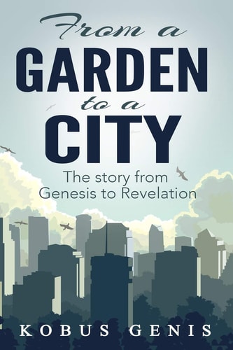 From a Garden to a City The Story from Genesis to Revelation