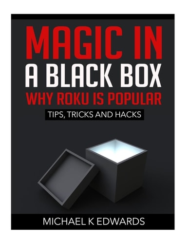 Magic in a Black Box: Why Roku Is Popular Tips, Tricks and Hacks