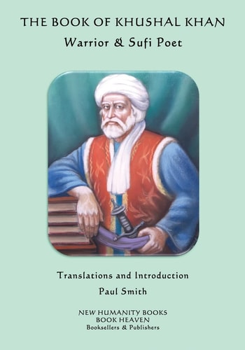 The Book of Khushal Khan Warrior and Sufi Poet
