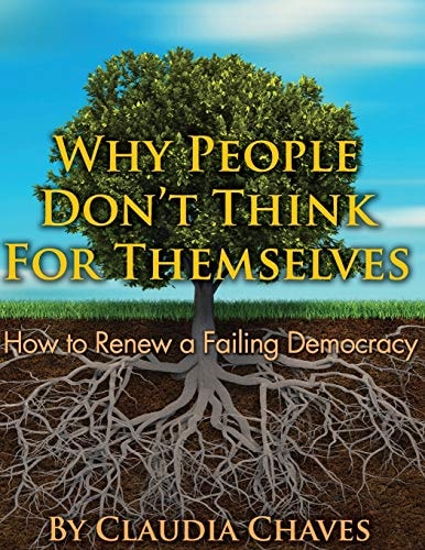 Why People Don't Think For Themselves How To Renew A Failing Democracy