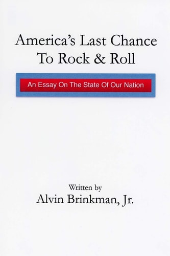 America's Last Chance to Rock and Roll An Essay on the State of Our Nation