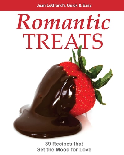 Romantic Treats 39 Recipes That Set the Mood for Love