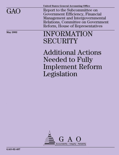 Information Security Additional Actions Needed to Fully Implement Reform Legislation