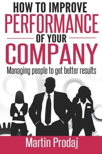 How to Improve the Performance of Your Company Managing People to Get Better Results