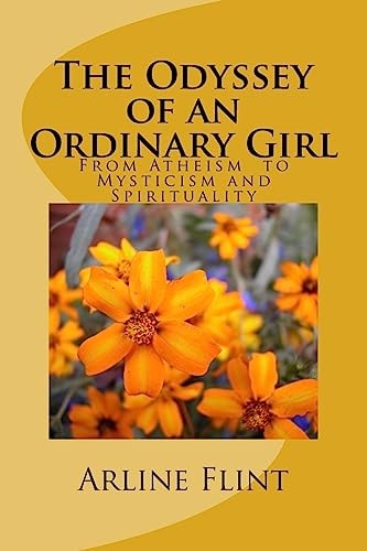 The Odyssey of an Ordinary Girl From Atheism to Mysticism and Spirituality