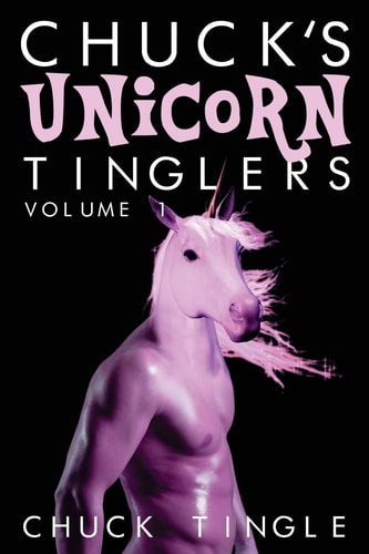 Chuck's Unicorn Tinglers Volume 1