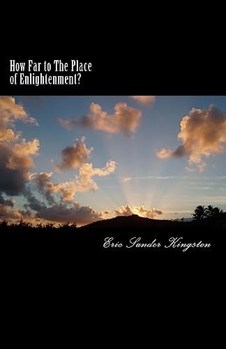 How Far to the Place of Enlightenment? Transformational Teachings for Your Mind, Body and Spirit