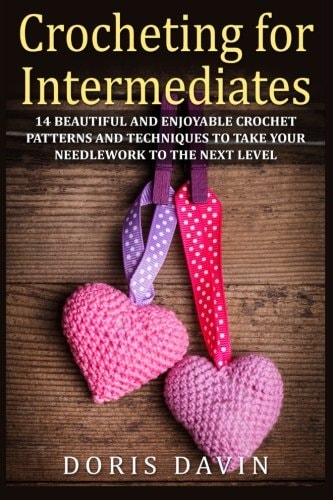 Crocheting for Intermediates 14 Beautiful and Enjoyable Crochet Patterns and Techniques to Take Your Needlework to the Next Level