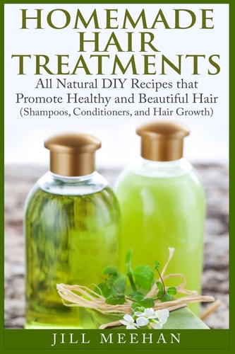 Homemade Hair Treatments All Natural DIY Recipes That Promote Healthy and Beautiful Hair