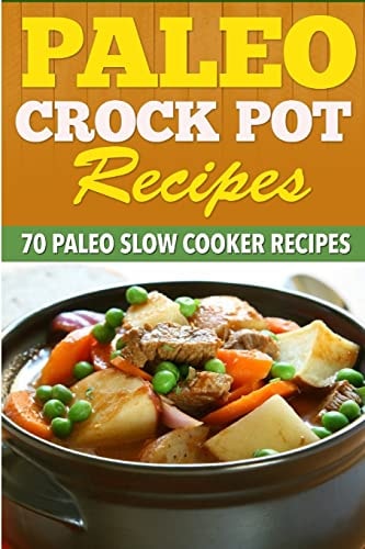 Paleo Crock Pot Recipes 70 Paleo Slow Cooker Recipes.