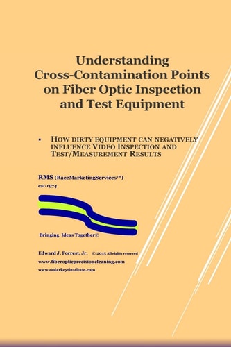 Understanding Cross-Contamination Points on Fiber Optic Test Equipment Further Understanding of How to Assure Quality of Fiber Optic Deployments