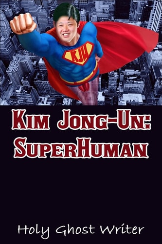 Kim Jong-Un SuperHuman