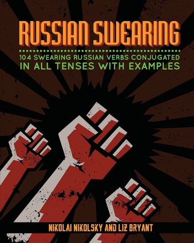 Russian Swearing 104 Swearing Russian Verbs Conjugated in All Tenses with Examples