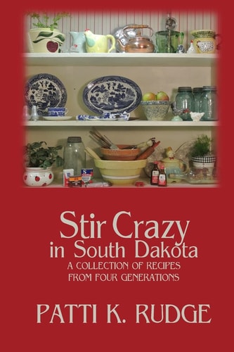 Stir Crazy in South Dakota A Collection of Recipes from South Dakota Cooks