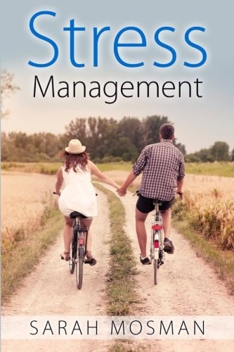 Stress Management Strategies Designed to Conquer Stress, Improve Your Lifestyle and Enrich Your Life