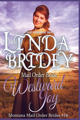 Mail Order Bride - Westward Joy A Clean Historical Cowboy Romance Novel